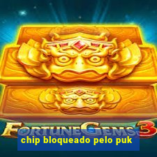 chip bloqueado pelo puk